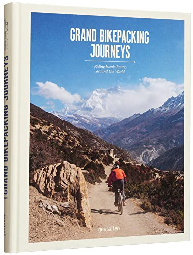 Grand Bikepacking Journeys: Riding Iconic Routes around the World: Touring the world's most iconic cycling routes
