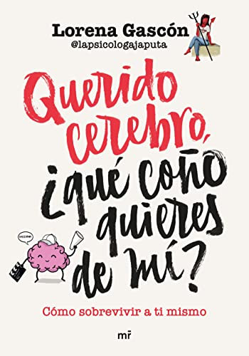 Querido cerebro, ¿qué coño quieres de mí? (MR Autoayuda)