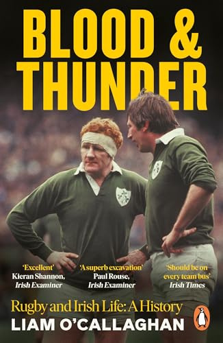 Blood And Thunder: Rugby and Irish Life: A History