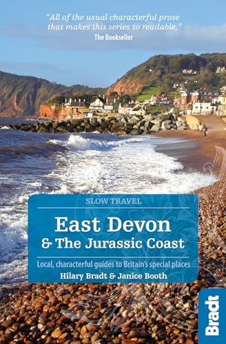 East Devon & The Jurassic Coast (Slow Travel) 2: Local, characterful guides to Britain's special places (Bradt Travel Guides (Slow Travel series))
