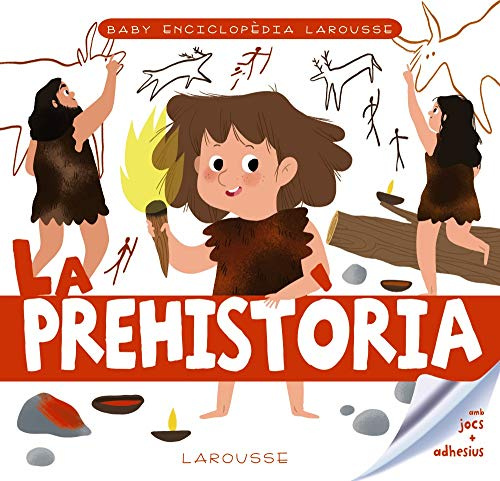 Baby enciclopèdia. La prehistòria (LAROUSSE - Infantil / Juvenil - Catalán - A partir de 3 años - Baby enciclopèdia)