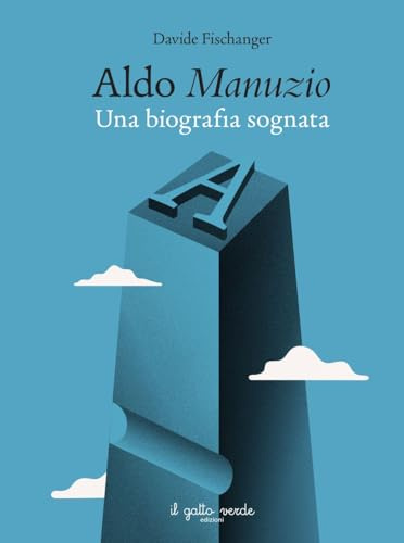 Aldo Manuzio. Una biografia sognata