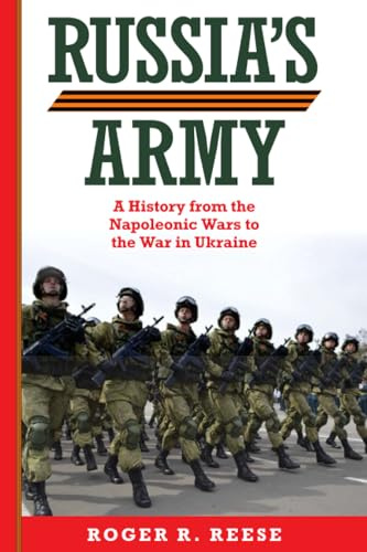 Russia's Army (Volume 76): A History from the Napoleonic Wars to the War in Ukraine (Campaigns and Commanders Series)