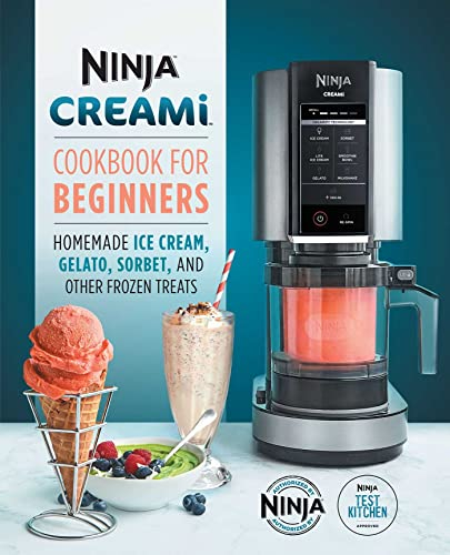 Ninja CREAMi Cookbook for Beginners: Homemade Ice Cream, Gelato, Sorbet, and Other Frozen Treats (Ninja Cookbooks)