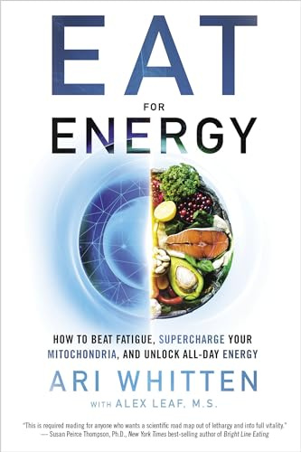 Eat for Energy: How to Beat Fatigue, Supercharge Your Mitochondria, and Unlock All-day Energy