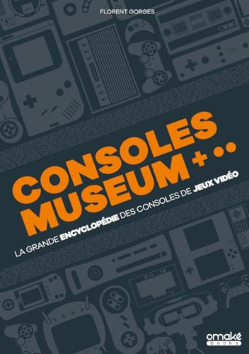 Consoles museum: la grande encyclopédie des consoles de jeux vidéo