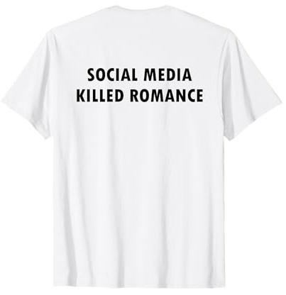 SOCIAL MEDIA KILLED ROMANCE T-Shirt