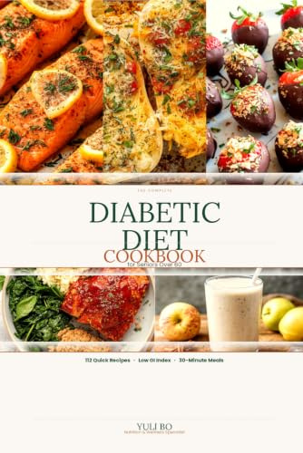 The Complete Diabetic Diet Cookbook for Seniors Over 60: 112 Quick & Easy Blood Sugar–Friendly Recipes Ready in 30 Minutes — With Calories, Protein, Carbs, Fat, Fiber & Glycemic Index