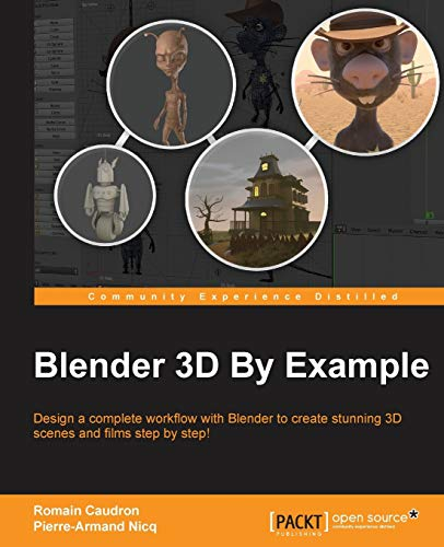 Blender 3D By Example: Design a complete workflow with Blender to create stunning 3D scenes and films step-by-step!