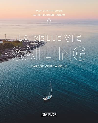La belle vie Sailing: L'art de vivre à voile