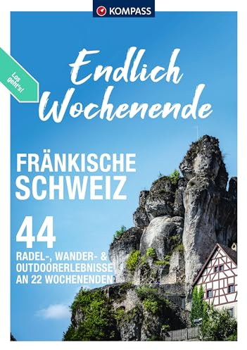 KOMPASS Endlich Wochenende - Fränkische Schweiz: 22 Wochenenden - Radel-, Wander- & Outdoorerlebnisse