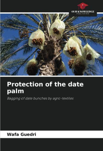 Protection of the date palm: Bagging of date bunches by agro-textiles