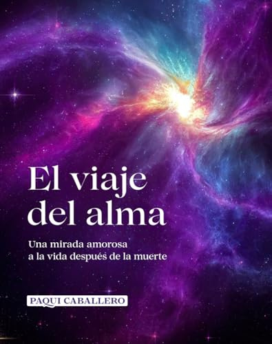 El viaje del alma: Una mirada amorosa a la vida después de la muerte