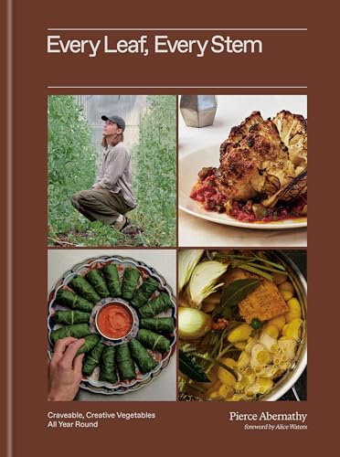 Every Leaf, Every Stem: Craveable, Creative Vegetables All Year Round