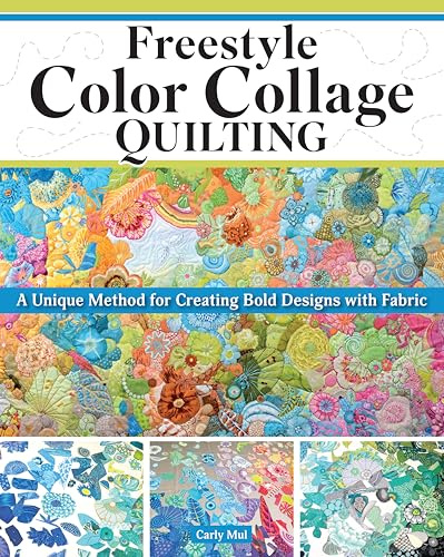 Freestyle Color Collage Quilting: A Unique Method for Creating Bold Designs with Fabric (Landauer) Unlock the Secrets to Fabric Selection, Placement, and Stunning Color Combinations, for Quilters