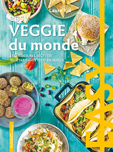 Easy Veggie du monde: Les meilleures recettes végetariennes tout en images