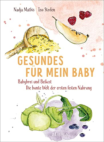 Gesundes für mein Baby: Babybrei und Beikost – Die bunte Welt der ersten festen Nahrung