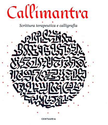 Callimantra. Scrittura terapeutica e calligrafia. Ediz. illustrata