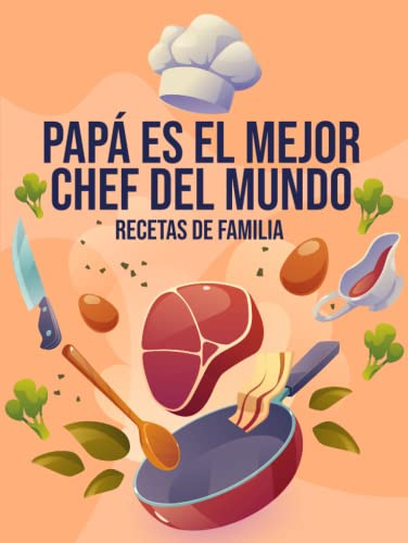 Papá es el Mejor Chef del Mundo. Recetas de Familia.: Dia Del Padre Regalos Originales | Recetario de Cocina en Blanco | Libreta Recetas Cocina | Regalo Original para el Mejor Papa del Mundo