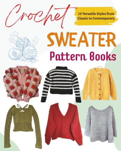 Crochet Sweater Pattern Books: 16 Versatile Styles from Classic to Contemporary