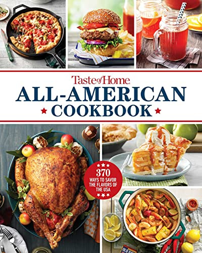 Taste of Home All-American Cookbook: 370 Classic Recipes Celebrating Regional Flavors Across the USA (Taste of Home Classics)