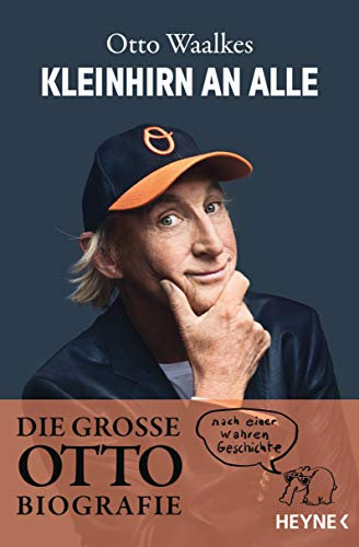 Kleinhirn an alle: Die große Ottobiografie - Nach einer wahren Geschichte - Unter Mitarbeit von Bernd Eilert