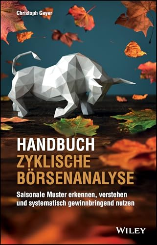 Handbuch Zyklische Börsenanalyse: Saisonale Muster erkennen, verstehen und systematisch gewinnbringend nutzen