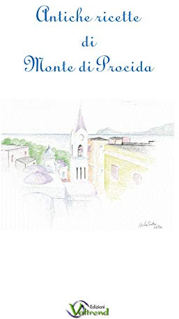 Antiche ricette di Monte di Procida. Testo italiano e napoletano a fronte