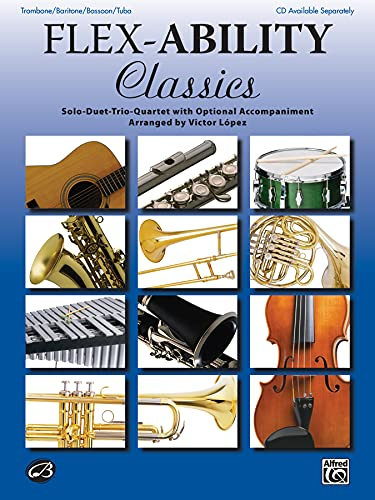 Flex-Ability Classics -- Solo-Duet-Trio-Quartet with Optional Accompaniment: Trombone/Baritone/Bassoon/Tuba