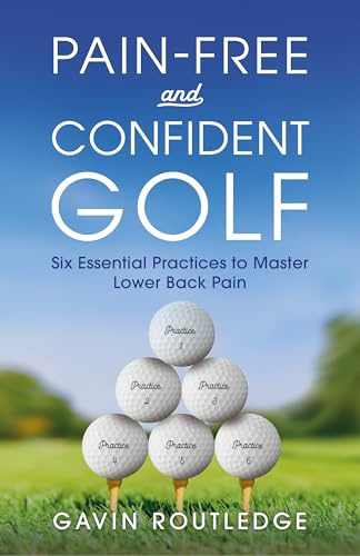 Pain-free and Confident Golf: Six Essential Practices to Master Lower Back Pain