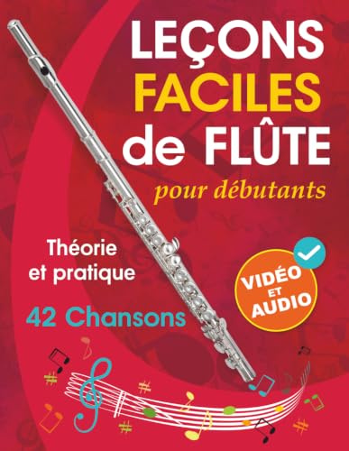 Leçons faciles de flûte pour débutants: Théorie, pratique et 42 chansons. Pour les enfants à partir de 12 ans et les adultes. Avec tutoriels vidéo et fichiers audio en ligne