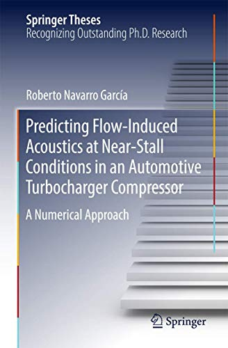 Predicting Flow-Induced Acoustics at Near-Stall Conditions in an Automotive Turbocharger Compressor: A Numerical Approach (Springer Theses)