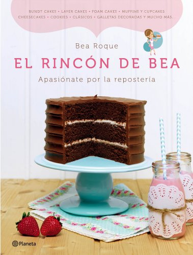 El rincón de Bea: Apasiónate por la repostería (Planeta)