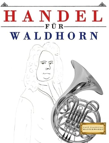 Handel für Waldhorn: 10 Leichte Stücke für Waldhorn Anfänger Buch