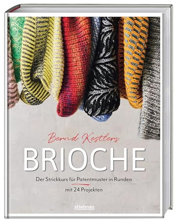 Bernd Kestlers' Brioche: Der Strickkurs für Patentmuster in Runden mit 24 Projekten. Strickbuch für Patent stricken oder Brioche stricken lernen mit dem Stricksensei. Von Strickmütze bis Schal.