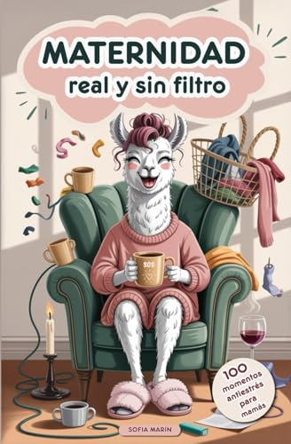 Maternidad real y sin filtro: 100 pequeñas historias para reír, soltar el estrés y celebrar la locura del día a día. Un regalo original y con cariño para mamás