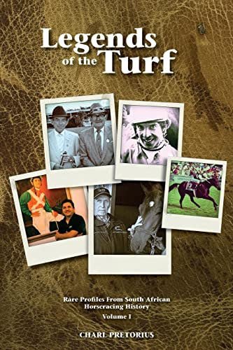 Legends Of The Turf: Rare Profiles From South African Horseracing History: Volume 1