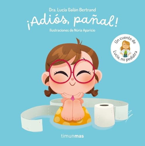 ¡Adiós, pañal! Un cuento de Lucía, mi pediatra (Cuentos infantiles de Lucía, mi pediatra)