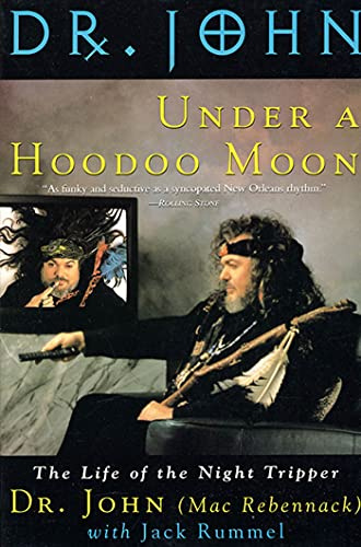 Under a Hoodoo Moon: The Life of the Night Tripper: The Life of Dr John the Night Tripper