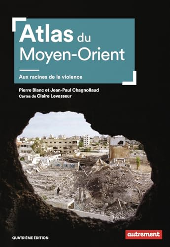 Atlas du Moyen-Orient: Aux racines de la violence
