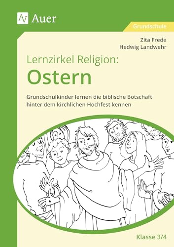 Lernzirkel Religion: Ostern - Klasse 3/4: Grundschulkinder lernen die biblische Botschaft hinter dem kirchlichen Hochfest kennen