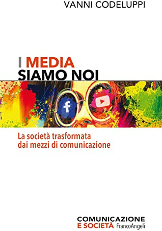 I media siamo noi. La società trasformata dai mezzi di comunicazione