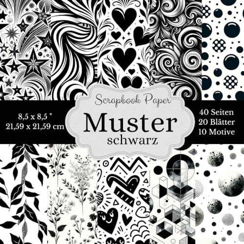 Scrapbook Papier Kollektion Muster schwarz: 40 Seiten voller Eleganz und Kontrast. 20 Blätter hochwertiges Bastelpapier in 10 verschiedenen Designs ... floralen Elementen und geometrischen Formen