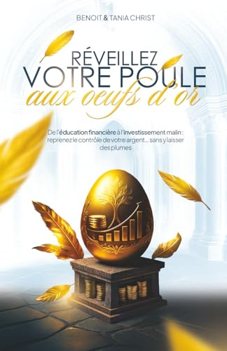 Réveillez votre poule aux œufs d’or: De l’éducation financière à l’investissement malin : reprenez le contrôle de votre argent… sans y laisser des plumes