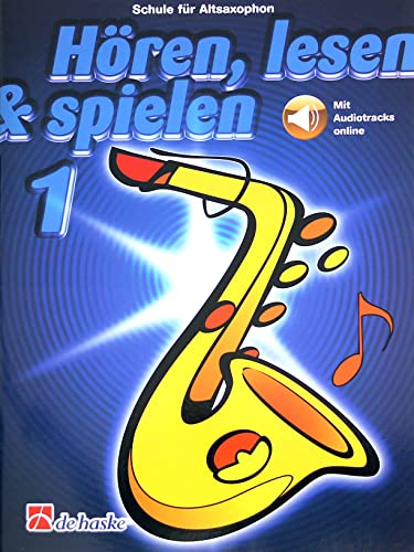 Hören, Lesen & Spielen - Schule für Altsaxophon Band 1 (mit Online-Audio) Bläserschule für Anfänger ISBN: 9789043163002