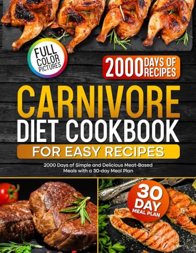 Carnivore Diet Cookbook for Easy Recipes: 2000 Days of Simple and Delicious Meat-Based Meals with a 30-day Meal Plan (The Ultimate Carnivore Cookbook Series)