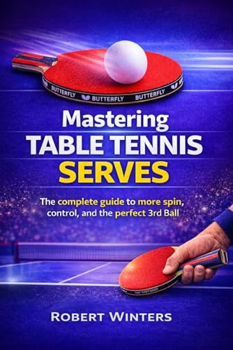 Mastering Table Tennis Serves: The Complete Guide to Spin, Control, and the Perfect Third Ball