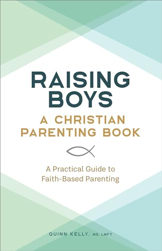 Raising Boys: A Christian Parenting Book: A Practical Guide to Faith-Based Parenting