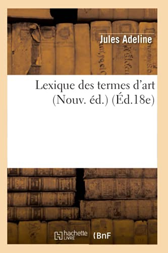Lexique des termes d'art (Nouv. éd.) (Éd.18e)