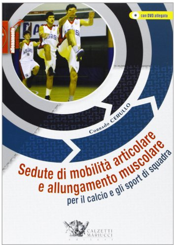 Sedute di mobilità articolare e allungamento muscolare per il calcio e gli sport di squadra. Con DVD